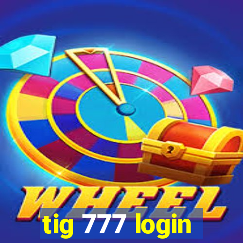 tig 777 login